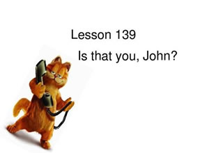 Lesson 139 Is that you,John?是你吗，约翰？