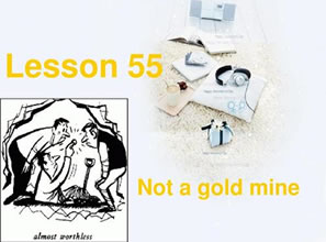 Lesson 55 Not a gold mine 并非金矿