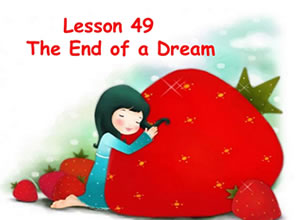 Lesson 49 The end of a dream 美梦告终