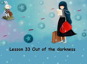 Lesson 33 Out of the darkness 冲出黑暗