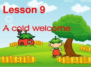 Lesson 9 A cold welcome 冷遇