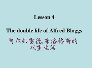 Lesson 4 The double life of Alfred Bloggs