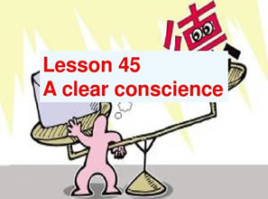 Lesson 45 A clear conscience 问心无愧