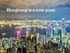 Hongkong is a nice place 香港是一个好地方